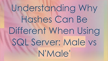 Understanding Why Hashes Can Be Different When Using SQL Server: Male vs N