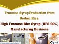 Fructose syrup production from broken rice  high fructose rice syrup manufacturing business