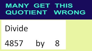 Divide     4857      by     8  many  get  this  quotient   wrong