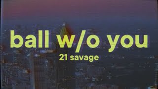 21 Savage - ball w/o you (Lyrics)