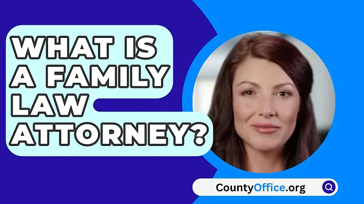 What Is A Family Law Attorney? - CountyOffice.org