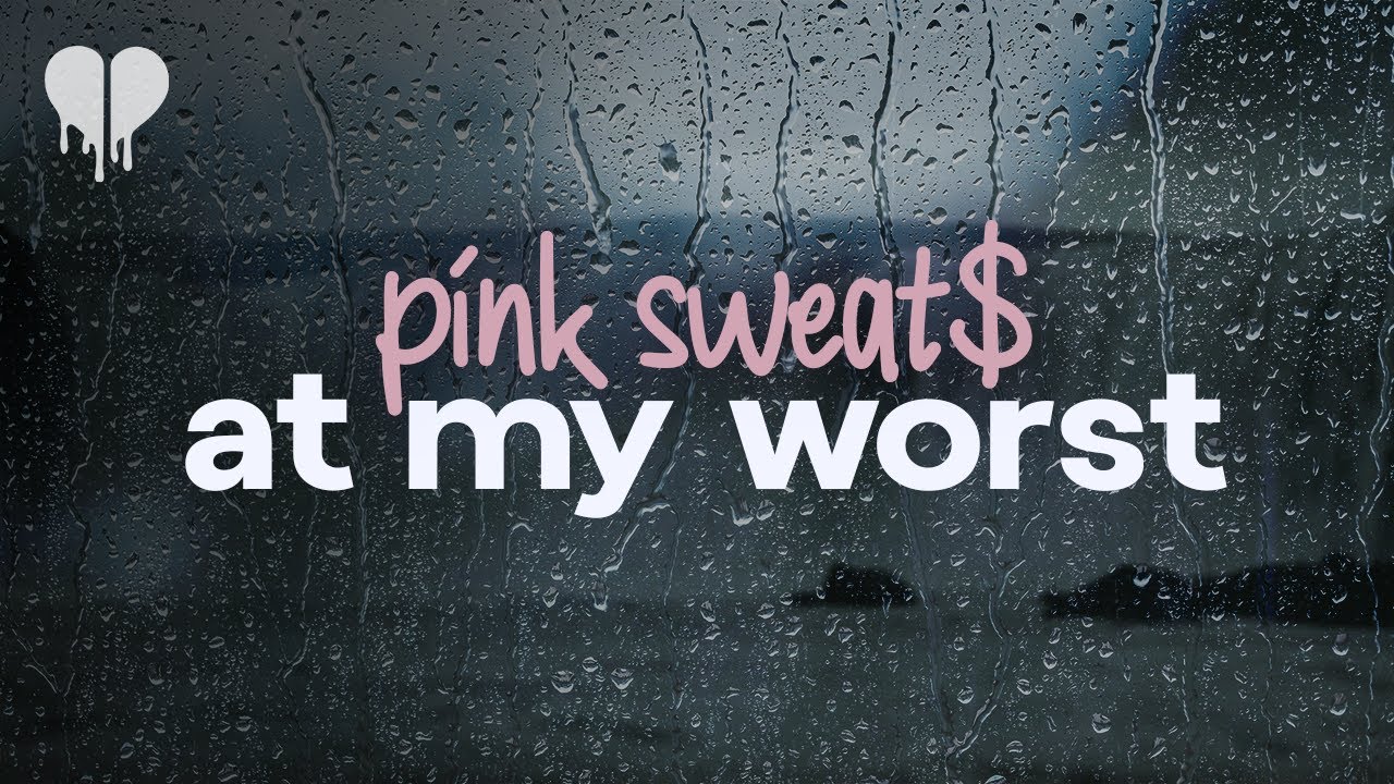 Pink sweat   at my worst lyrics