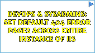 DevOps & SysAdmins: Set Default 404 error pages across entire instance of IIS