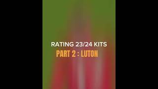 rating 23/24 kits luton 🟠 ( no copyright needed)
