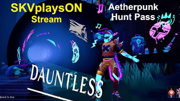 SKVplaysON - Update 1.1.3 Aetherpunk Hunt Pass - DAUNTLESS, Stream [English], PC Gameplay