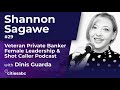 Interview with Shannon Sagawe, Veteran Private Banker - Female Leadership & Shot Caller Podcast