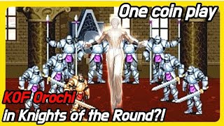 Kof Orochi in Knights of the Round!? One coin clear Classic arcade The King of Fighters