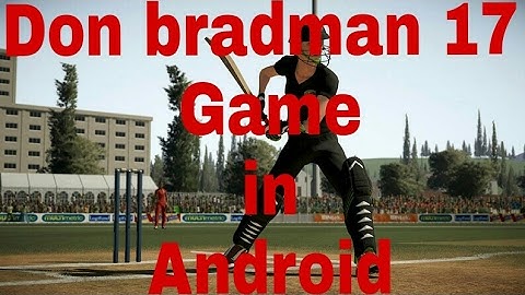 How to download Don Bradman 17 Graphic Game for Android. .