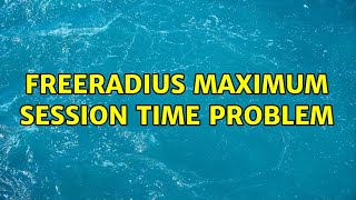freeradius maximum session time problem (2 Solutions!!)