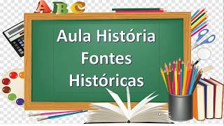 Aula História:  Fontes históricas