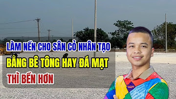 Làm nền cho sân cỏ nhân tạo bằng bê tông hay nền bằng đá mạt thì bền hơn