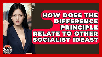 How Does The Difference Principle Relate To Other Socialist Ideas? - Socialism Explained