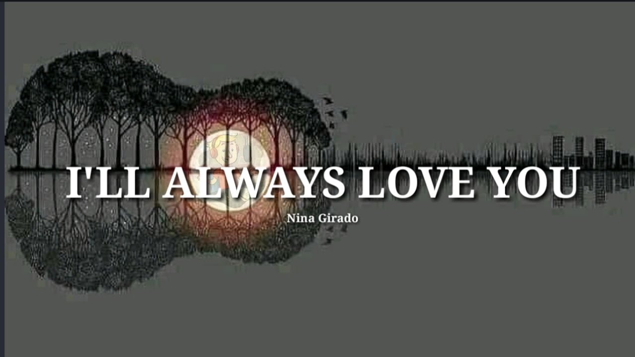 I'LL ALWAYS LOVE YOU ‖ Nina Girado ‖ Lyrics - YouTube