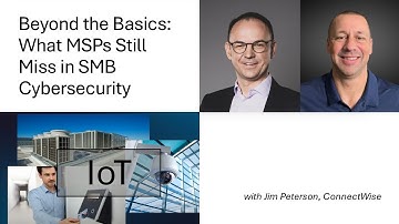 Beyond the Basics: What MSPs Still Miss in SMB Cybersecurity with Jim Peterson, @connectwise