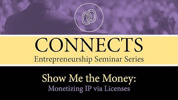CONNECTS: Show Me the Money:  Monetizing IP via Licenses