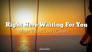 Music Travel Love (Cover) - Right Here Waiting For You by Richard Marx  (Lyrics)