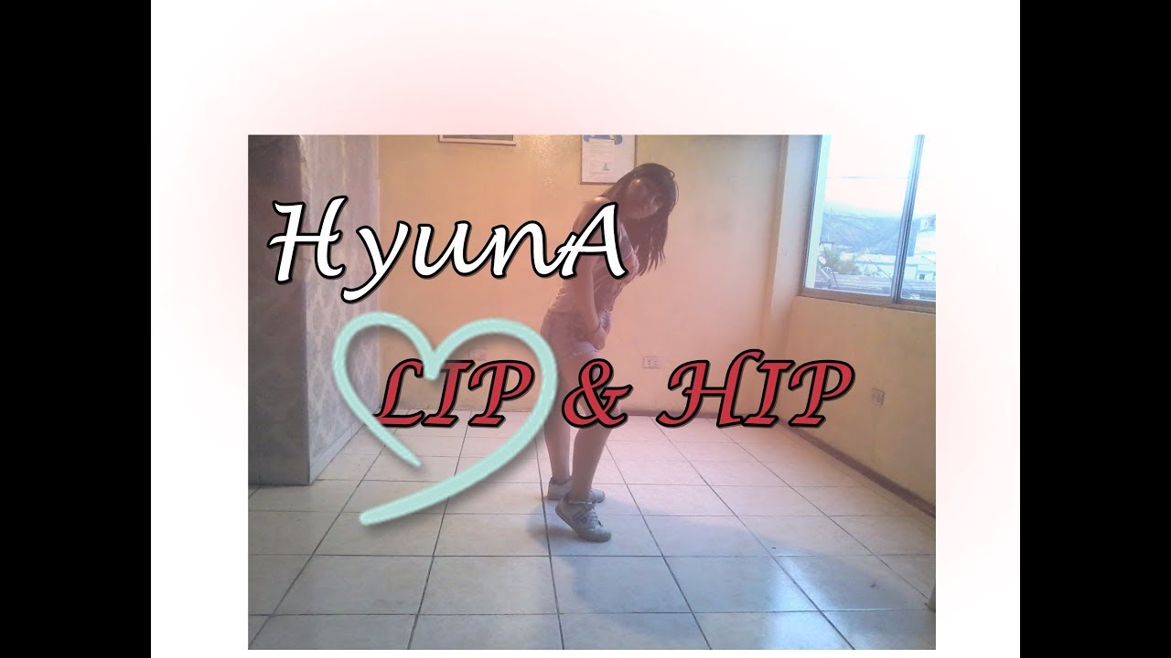 Hyuna 현아 Lip And Hip Dance Cover Youtube