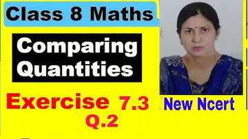 Q 2 - Ex 7.3 - Comparing Quantities - NCERT Maths Class 8th - Chapter 7, New Syllabus CBSE 2024