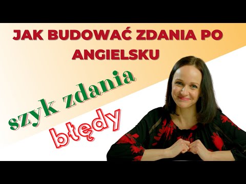 JAK TWORZYĆ POPRAWNE ZDANIA PO ANGIELSKU. NAJCZĘSTSZE BŁEDY. POZYTYWNA AKADEMIA JĘZYKOWA #49