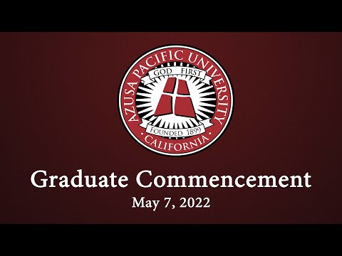 Azusa Pacific University's Spring 2022 Graduate Ceremony -- 4:00pm