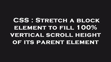 CSS : Stretch a block element to fill 100% vertical scroll height of its parent element