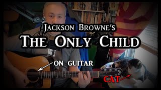 Jackson Browne&#39;s &quot;The Only Child&quot; on Guitar (with my cat)