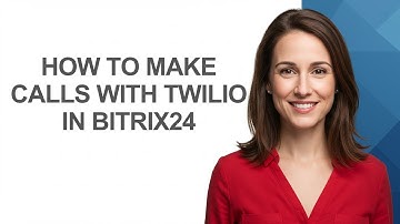 How to Make Calls with Twilio In Bitrix24 - AshleyHowTo