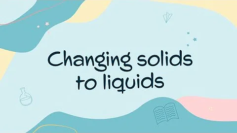 Changing solids to liquids
