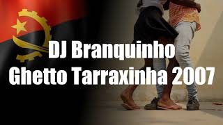 DJ Branquinho Producoes - Ghetto Tarraxinha 2007