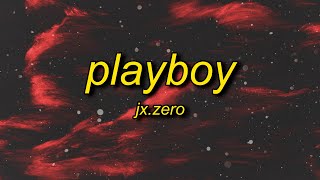 Jx.Zero - Playboy (Lyrics) | sorry i can't be your man i'm sorry she a fan