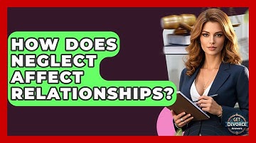 How Does Neglect Affect Relationships? - Get Divorce Answers