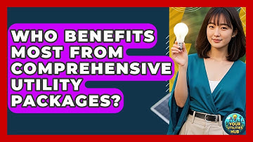 Who Benefits Most From Comprehensive Utility Packages? - Your Utilities Hub