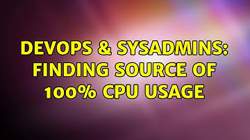 DevOps & SysAdmins: Finding Source of 100% CPU Usage