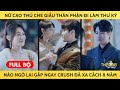 Nữ Cao Thủ Che Giấu Thân Phận Đi Làm Thư Ký, Nào Ngờ Lại Gặp Ngay Crush Đã Xa Cách 8 Năm