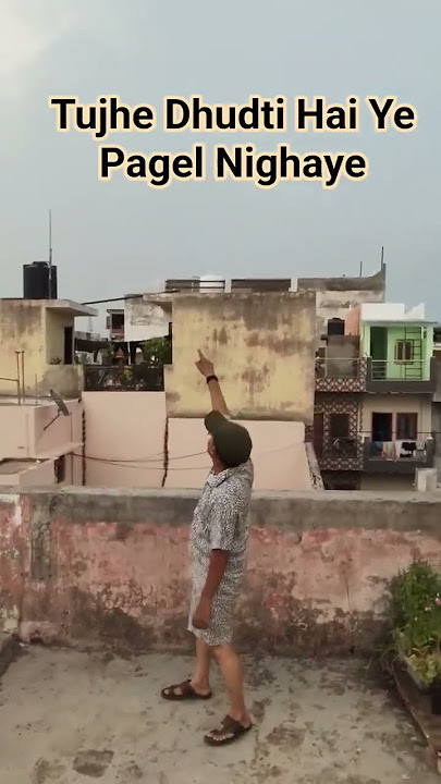 Tujhe Dundti Hai Ye Pagel Ninghaye