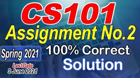 CS101 Assignment No. 2 Spring 2021 Full 100% Correct Solution | Be Educated VU