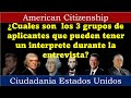 ¿Cuales son  los 3 grupos de aplicantes que pueden tener un interprete durante la entrevista?