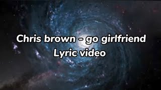Chris brown - go girlfriend (Lyric Video)