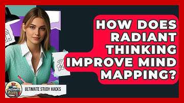 How Does Radiant Thinking Improve Mind Mapping? - Ultimate Study Hacks