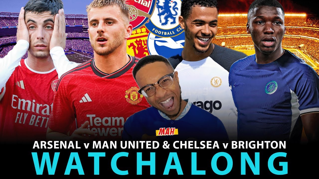 MAH LIVE ARSENAL VS MANCHESTER UNITED and CHELSEA VS BRIGHTON NOT SO FRIENDLY MATCH WATCHALONG!