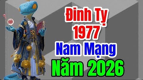 Xem Tử Vi Đinh Tỵ 1977 Năm 2026 Nam Mạng Có Nhiều Biến Động, Hãy Chú Ý Cẩn Trọng Trong Năm này