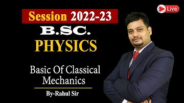 Basic Concept Of Classical Mechanics Bsc 1st Year | Bsc Physics | Rahul Sir