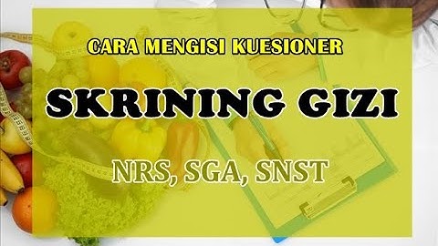 MATERI - Cara Ahli Gizi Melakukan Skrining Gizi / Cara mengisi screening tools ( NRS, SGA, SNST )