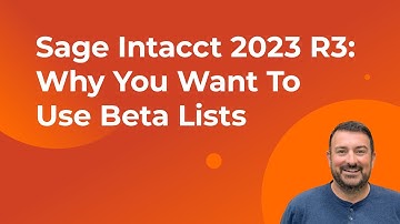 Sage Intacct 2023 R3: Why You Want To Use Beta Lists