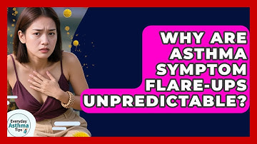 Why Are Asthma Symptom Flare-ups Unpredictable? - Everyday Asthma Tips