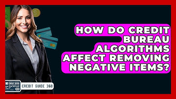 How Do Credit Bureau Algorithms Affect Removing Negative Items? - CreditGuide360.com
