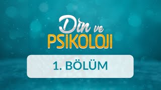 Din - Psikoloji İlişkisi - Din Ve Psikoloji 1 Bölüm