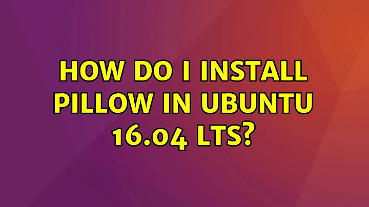 How do I install pillow in Ubuntu 16.04 LTS?