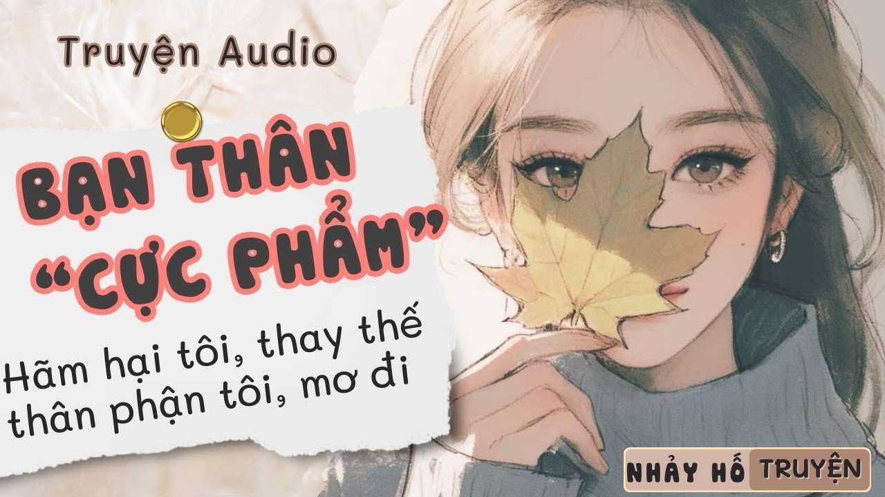 TÔI SẼ KHÔNG ĐỂ BẠN THÂN MƯU MÔ CƯỚP LẤY THÂN PHẬN CỦA MÌNH #nhayhotruyen