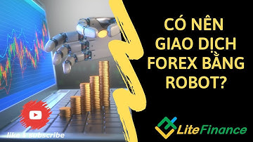 Có nên giao dịch Forex bằng Robot? | Học Forex